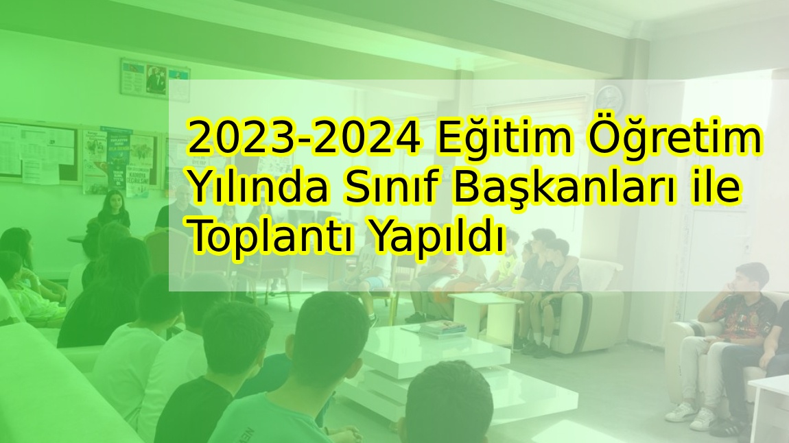2023-2024 Eğitim Öğretim Yılında Sınıf Başkanları İle Toplantı Yapıldı